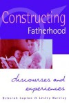 Constructing Fatherhood: Discourses and Experiences - Deborah Lupton, Lesley Barclay