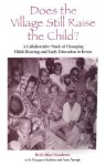 Does the Village Still Raise Child: A Collaborative Study of Changing Child-Rearing and Early Education in Kenya - Beth Blue Swadener, Margaret Kabiru, Anne Njenga