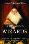 The Book of Wizards: Stories of Enchantment from Near and Far - Jennifer Schwamm Willis