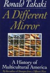 A Different Mirror: A History of Multicultural America - Ronald Takaki