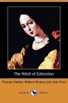 The Witch of Edmonton (Dodo Press) - Thomas Dekker, William Rowley, John Ford