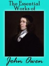 The Essential Works Of John Owen - John Owen, William Goold