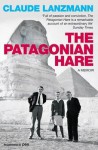 The Patagonian Hare: A Memoir. Claude Lanzmann - Claude Lanzmann