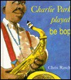 Charlie Parker Played Be Bop - Chris Raschka