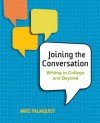 Joining the Conversation: Writing in College and Beyond - Mike Palmquist