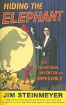 Hiding The Elephant: How Magicians Invented the Impossible - Jim Steinmeyer