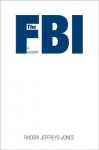 The FBI: A History - Rhodri Jeffreys-Jones