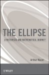The Ellipse: A Historical and Mathematical Journey - Arthur Mazer