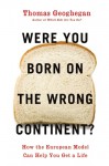 Were You Born on the Wrong Continent?: How the European Model Can Help You Get a Life (nookbook ) - Thomas Geoghegan