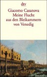 Meine Flucht aus den Bleikammern von Venedig: Die Geschichte meiner Flucht aus dem Gefängnis der Republik Venedig, den sogenannten Bleikammern - Giacomo Casanova