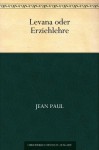 Levana oder Erziehlehre (German Edition) - Jean Paul Richter