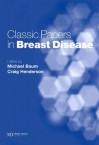 Classic Papers in Breast Disease - Michael Baum