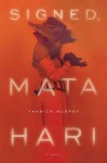 Signed, Mata Hari: A Novel - Yannick Murphy