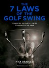 7 Laws of the Golf Swing: Visualizing the Perfect Swing to Maximize Your Game - Nick Bradley