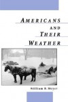 Americans and Their Weather - William B. Meyer