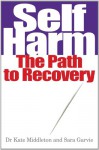 Self Harm: The Path To Recovery - Kate Middleton, Sara Garvie