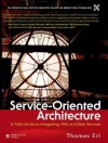 Service-Oriented Architecture: A Field Guide to Integrating XML and Web Services (The Prentice Hall Service-Oriented Computing Series from Thomas Erl) - Thomas Erl