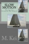 Slow Motion : The Log of a Chesapeake Bay Skipjack - M. Kei