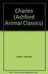 Charles: The Story of a Friendship (Ashford Animal Classics) - Michael Joseph