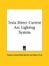 Tesla Direct Current ARC Lighting System - Thomas Commerford Martin, Nikola Tesla