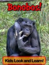 Bonobos! Learn About Bonobos and Enjoy Colorful Pictures - Look and Learn! (50+ Photos of Bonobos) - Becky Wolff