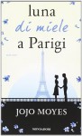 Luna di miele a Parigi - Jojo Moyes, M. C. Dallavalle