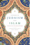 Gender in Judaism and Islam: Common Lives, Uncommon Heritage - Firoozeh Kashani-Sabet;Beth S. Wenger