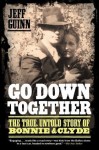 Go Down Together: The True, Untold Story of Bonnie and Clyde - Jeff Guinn