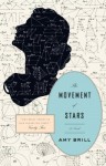 The Movement of Stars: A Novel - Amy Brill