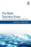 The Math Teachers Know: Profound Understanding of Emergent Mathematics - Brent Davis, Moshe Renert