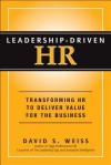 Leadership-Driven HR: Transforming HR to Deliver Value for the Business - David S. Weiss