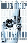 Futureland : Nine Stories Of An Imminent World - Walter Mosley