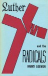 Luther and the Radicals - Harry Loewen