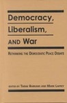 Democracy, Liberalism, and War: Rethinking the Democratic Peace Debate - Tarak Barkawi, Mark Laffey