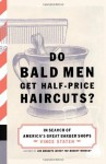 Do Bald Men Get Half-Price Haircuts?: In Search of America's Great Barbershops - Vince Staten