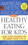 The American Dietetic Association Guide to Healthy Eating for Kids: How Your Children Can Eat Smart from Five to Twelve - American Dietetic Association (ADA), Jodie Shield M.Ed. R.d, Mary Catherine Mullen M.S. R.D