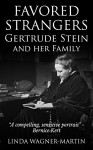 Favored Strangers: Gertrude Stein and Her Family - Linda Wagner-Martin