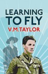 Learning to Fly - Ms V M Taylor