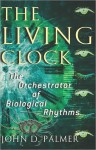 The Living Clock: The Orchestrator of Biological Rhythms (nookbook ) - John D. Palmer