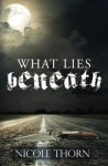 What Lies Beneath - Nicole Thorn