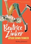 Beatrice Zinker, Upside Down Thinker - Shelley Johannes, Shelley Johannes