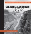 Cleaving an Unknown World: The Powell Expeditions and the Scientific Exploration of the Colorado Plateau - Don D. Fowler, Roy Webb