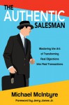 The Authentic Salesman: Mastering the Art of Transforming Real Objections Into Real Transactions - Michael McIntyre