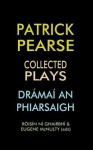 Patrick Pearse: Collected Plays / Dramai an Phiarsaigh - Eugene McNulty