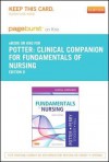 Clinical Companion for Fundamentals of Nursing - Pageburst E-Book on Kno (Retail Access Card): Just the Facts - Patricia Ann Potter, Anne Griffin Perry, Patricia Stockert, Amy Hall, Veronica Peterson