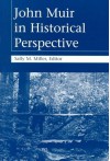 John Muir in Historical Perspective - Sally M. Miller