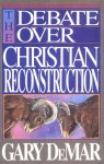 The Debate Over Christian Reconstruction - Gary DeMar