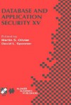 Database and Application Security XV: Ifip Tc11 / Wg11.3 Fifteenth Annual Working Conference on Database and Application Security July 15 18, 2001, Niagara on the Lake, Ontario, Canada - Martin S. Olivier