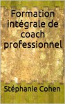 Formation de COACH ou conseiller en développement personnel (French Edition) - Stéphanie Cohen