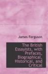 The British Essayists, with Prefaces, Biographical, Historical, and Critical - James Ferguson